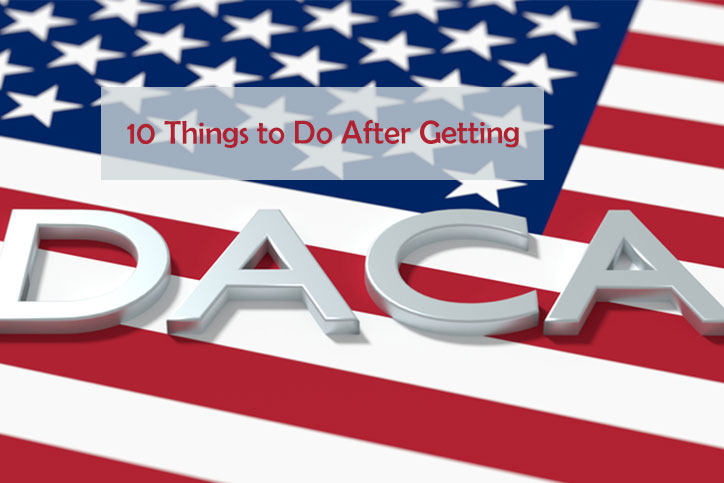 10 Things to Do After Getting DACA