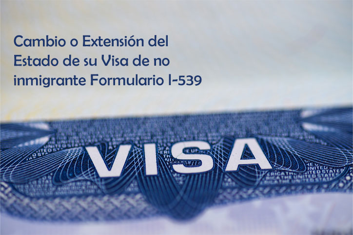 Cambio o Extensión del Estado de su Visa de no inmigrante Formulario I-539