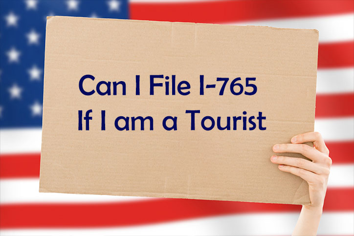 Can I File I-765 If I am a Tourist