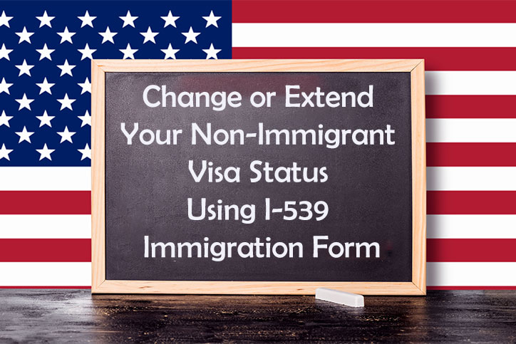 Change or Extend Your Non-Immigrant Visa Status Using I-539 Immigration Form