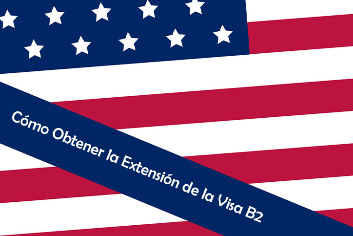 Cómo Obtener la Extensión de la Visa B2