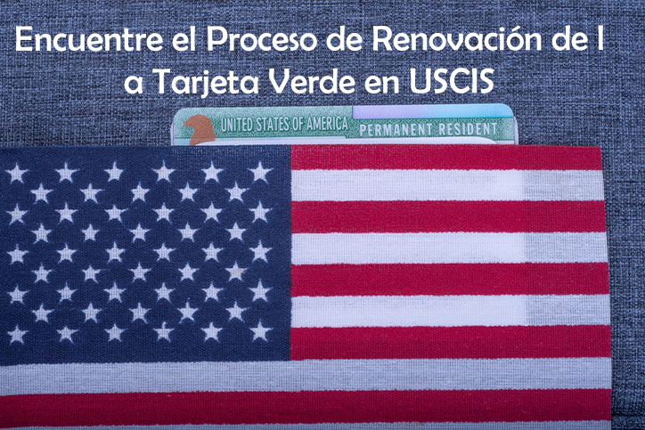 Encuentre el Proceso de Renovación de la Tarjeta Verde en USCIS