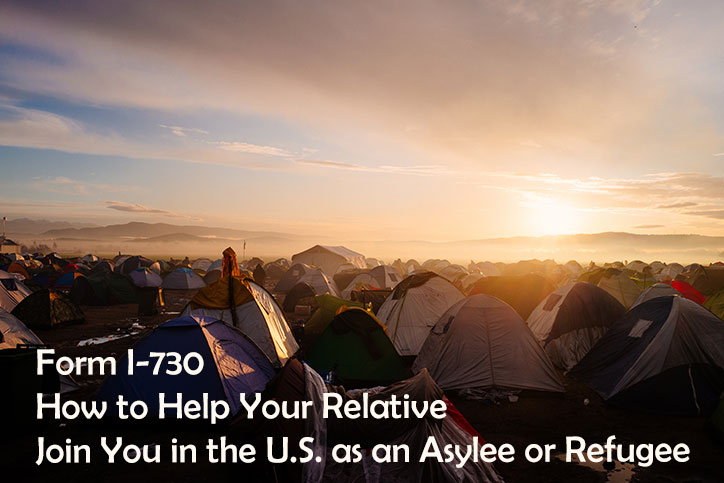 Form I-730 How to Help Your Relative Join You in the U.S. as an Asylee or Refugee