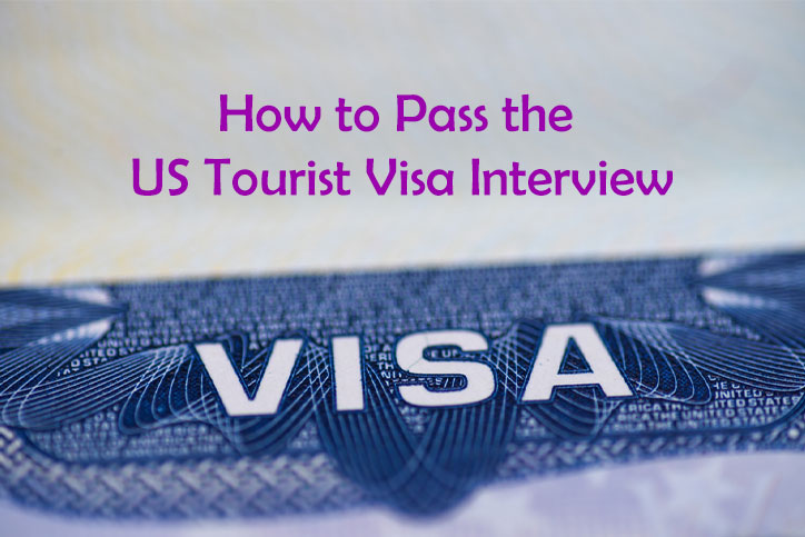 How to Pass the US Tourist Visa Interview