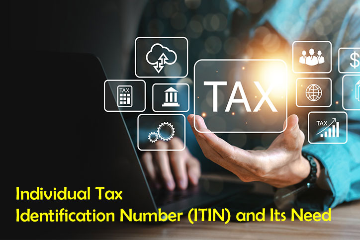 Individual Tax Identification Number (ITIN) and Its Need