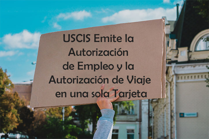 USCIS Emite la Autorización de Empleo y la Autorización de Viaje en una sola Tarjeta