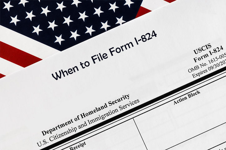 When to File Form I-824