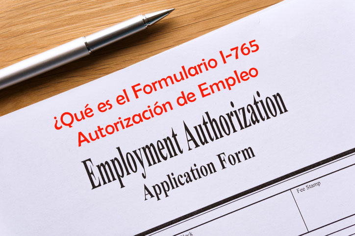 ¿Qué es el Formulario I-765-Autorización de Empleo