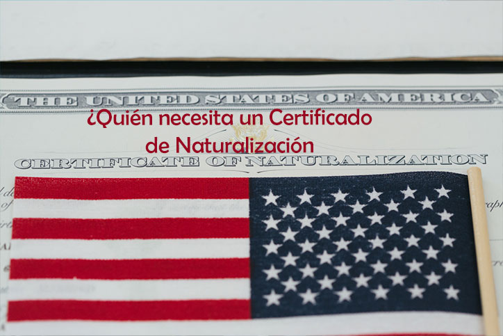 ¿Quién necesita un Certificado de Naturalización